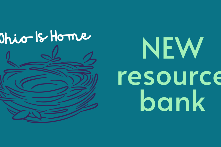 On dark teal background, white cursive words saying "Ohio Is Home" appear above a navy-blue graphic birds' nest, to the left of neon green words reading "NEW resource bank."