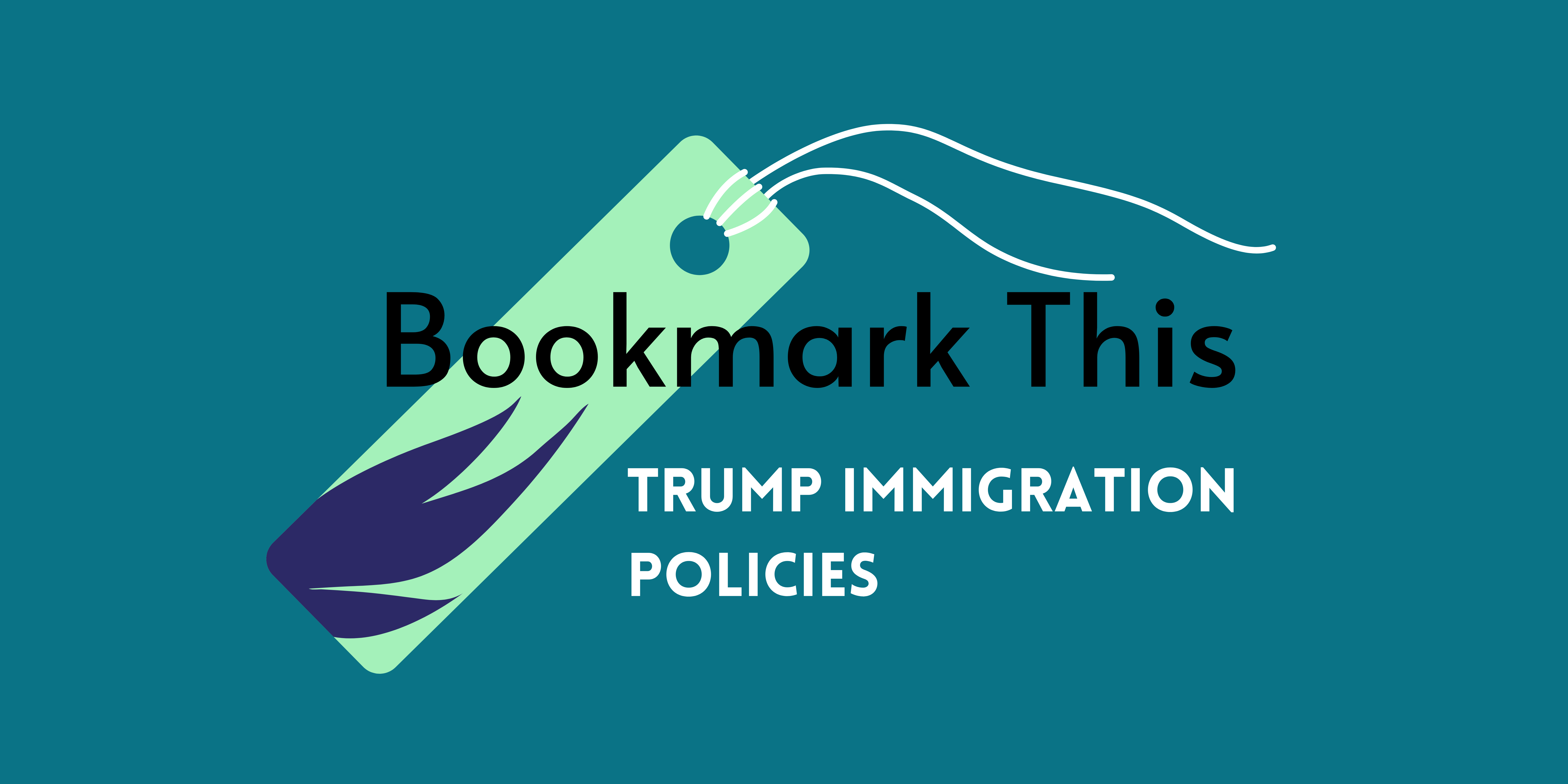 A dark teal background, with a neon green bookmark with white string and a dark blue-purple leaf motif on the bookmark. The words "Bookmark This" appear in large font in black, and the words "Trump immigration policies" appear in white undernearth.