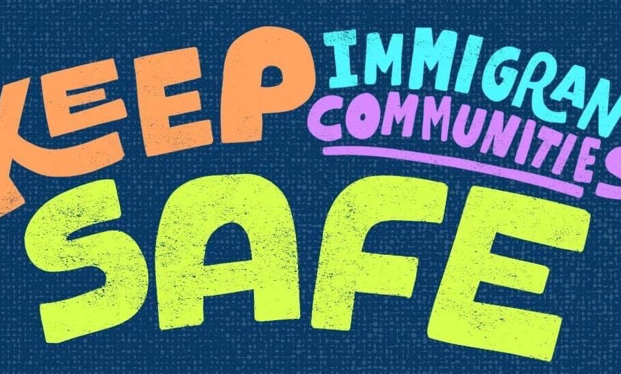 Bubble words that say "Keep Immigrant Communities Safe" in multiple colors appears on top of the words "report ICE abuses to the Ohio Immigrant Hotline" followed by the hotline number 419–777-HELP (4357) and hotline@ohioimmigrant.org.